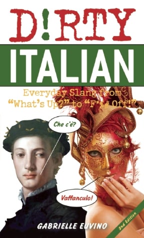 Dirty Italian Everyday Slang from innocent to offensive by Gabrielle Euvino