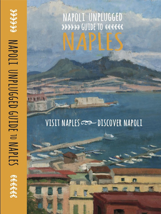 Napoli Unplugged A Guide to Naples – Author Bonnie Alperts guest post