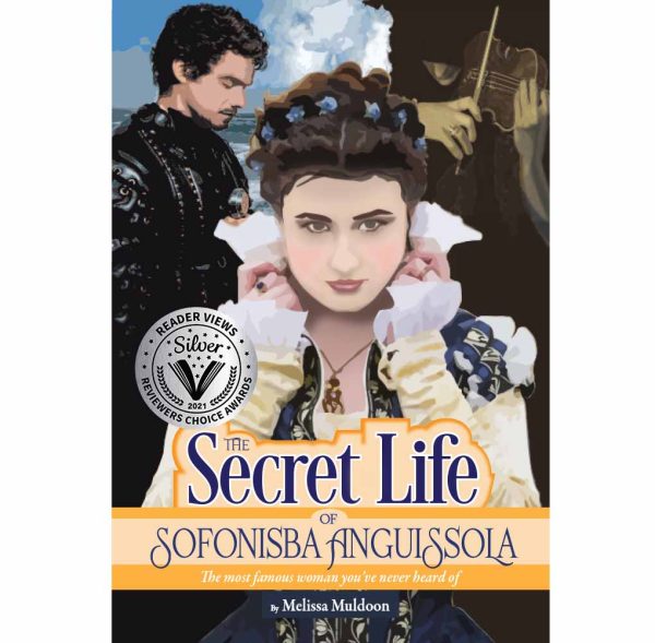 Secret Life of Sofonisba: The most famous woman you’ve never heard of by Melissa Muldoon