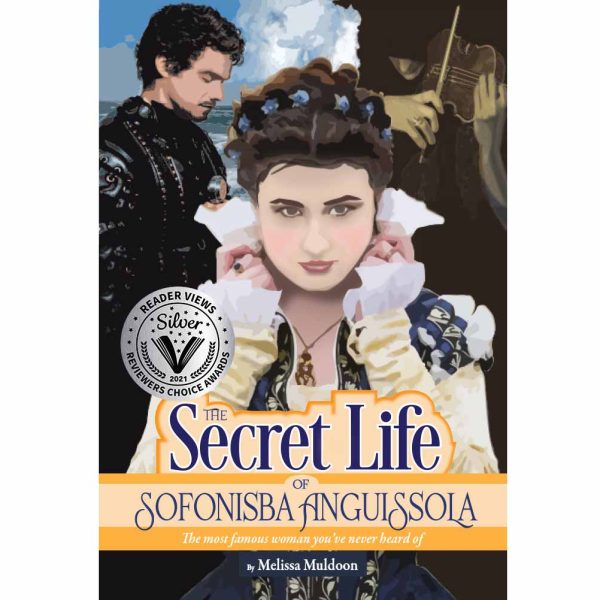 Secret Life of Sofonisba: The most famous woman you’ve never heard of by Melissa Muldoon