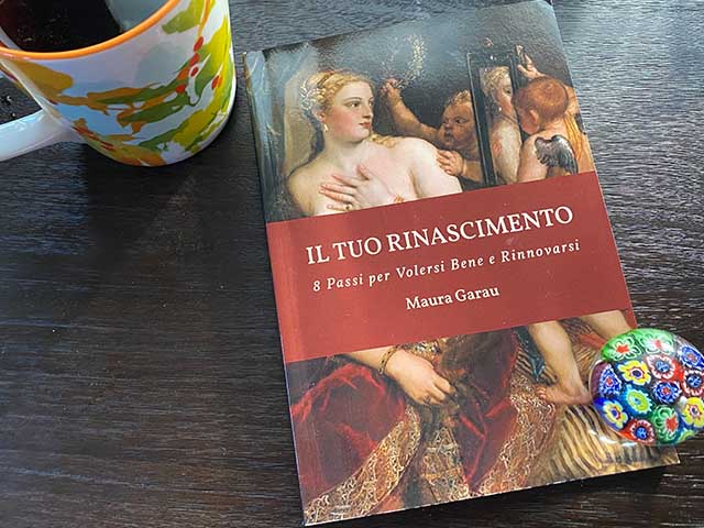 Il tuo Rinascimento – Your Renaissance: 8 Steps to Embrace your True Self and Renew Your Life—new book by Maura Garau