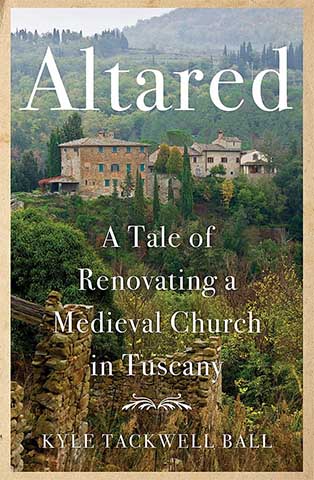 Kyle-Ball-Altared-Tale-Renovating-Medieval-Church-Italy-Tuscany-Greve-Chianti