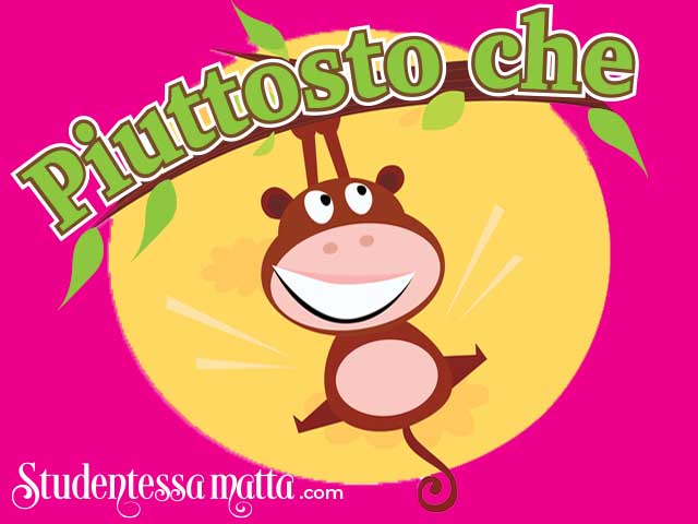 If you are going to learn ONE thing today learn the meaning of PIUTTOSTO CHE!