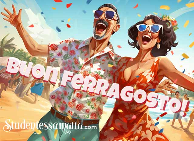 Ferragosto è qui, vieni a festeggiare!