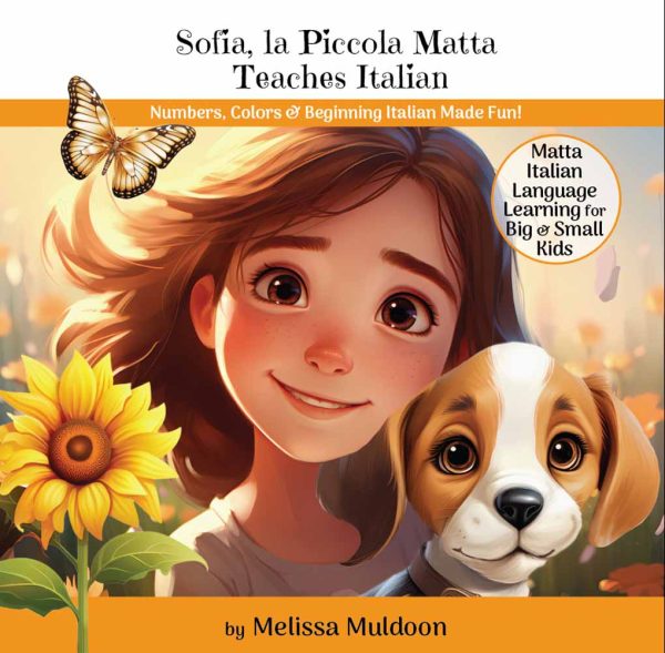 Sofia, la Piccola Matta Teaches Italian: Numbers, Colors & Beginning Italian Made Fun! (PRINT VERSION)