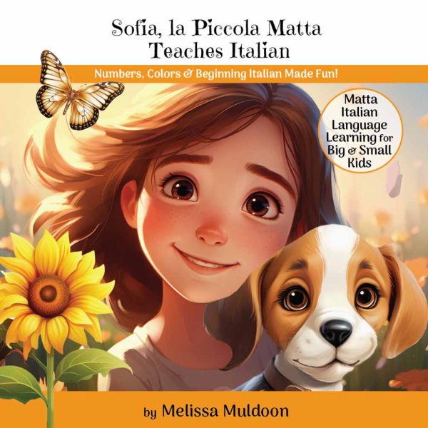 Sofia, la Piccola Matta Teaches Italian: Numbers, Colors & Beginning Italian Made Fun! (PRINT VERSION)